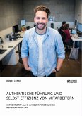 Authentische Führung und Selbst-Effizienz von Mitarbeitern. Authentizität als Chance zur persönlichen Weiterentwicklung (eBook, PDF)