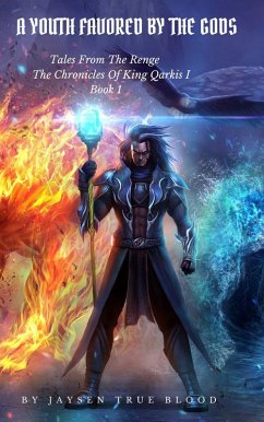 Tales From The Renge: The Chronicles Of King Qarkis, Book 1: A Youth Favored By The Gods (eBook, ePUB) - Blood, Jaysen True