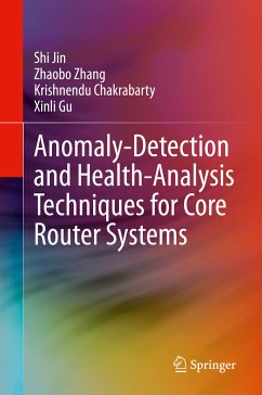 Anomaly-Detection and Health-Analysis Techniques for Core Router Systems (eBook, PDF) - Jin, Shi; Zhang, Zhaobo; Chakrabarty, Krishnendu; Gu, Xinli