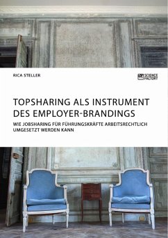 Topsharing als Instrument des Employer-Brandings. Wie Jobsharing für Führungskräfte arbeitsrechtlich umgesetzt werden kann (eBook, PDF)