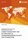 Change Management und die individuelle Veränderungsbereitschaft von Mitarbeitern. Maßnahmen für den Erfolg von Veränderungsprozessen (eBook, PDF)