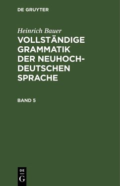 Heinrich Bauer: Vollständige Grammatik der neuhochdeutschen Sprache. Band 5 (eBook, PDF) - Bauer, Heinrich