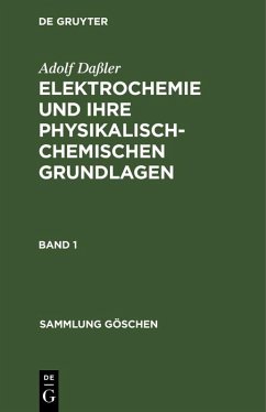 Adolf Daßler: Elektrochemie und ihre physikalisch-chemischen Grundlagen. Band 1 (eBook, PDF) - Daßler, Adolf