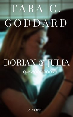 Dorian and Julia: Oakwood Book One (eBook, ePUB) - Goddard, Tara C.