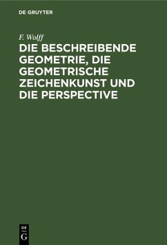 Die beschreibende Geometrie, die geometrische Zeichenkunst und die Perspective (eBook, PDF) - Wolff, F.