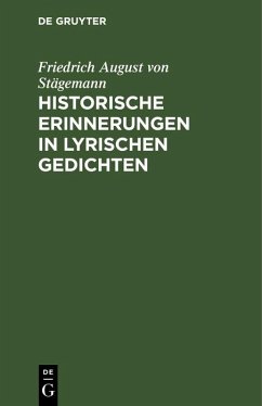 Historische Erinnerungen in lyrischen Gedichten (eBook, PDF) - Stägemann, Friedrich August von