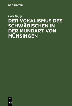 Der Vokalismus des Schwäbischen in der Mundart von Münsingen (eBook, PDF) - Bopp, Carl