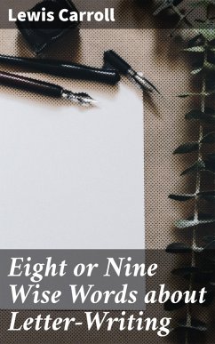 Eight or Nine Wise Words about Letter-Writing (eBook, ePUB) - Carroll, Lewis