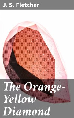 The Orange-Yellow Diamond (eBook, ePUB) - Fletcher, J. S.