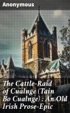 The Cattle-Raid of Cualnge (Tain Bo Cualnge) : An Old Irish Prose-Epic (eBook, ePUB)