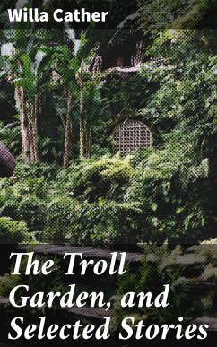 The Troll Garden, and Selected Stories (eBook, ePUB) - Cather, Willa
