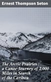 The Arctic Prairies : a Canoe-Journey of 2,000 Miles in Search of the Caribou (eBook, ePUB)