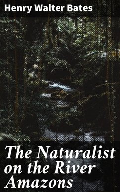 The Naturalist on the River Amazons (eBook, ePUB) - Bates, Henry Walter