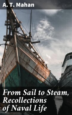 From Sail to Steam, Recollections of Naval Life (eBook, ePUB) - Mahan, A. T.