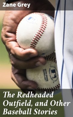 The Redheaded Outfield, and Other Baseball Stories (eBook, ePUB) - Grey, Zane