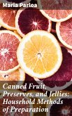 Canned Fruit, Preserves, and Jellies: Household Methods of Preparation (eBook, ePUB)