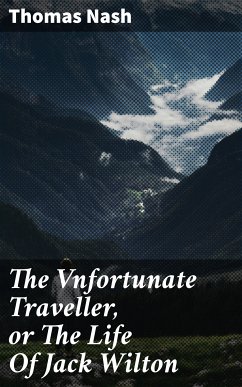 The Vnfortunate Traveller, or The Life Of Jack Wilton (eBook, ePUB) - Nash, Thomas