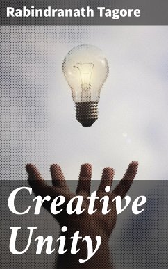 Creative Unity (eBook, ePUB) - Tagore, Rabindranath