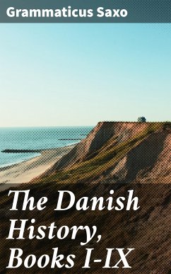 The Danish History, Books I-IX (eBook, ePUB) - Saxo, Grammaticus