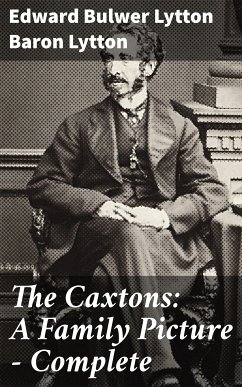 The Caxtons: A Family Picture — Complete (eBook, ePUB) - Lytton, Edward Bulwer Lytton, Baron