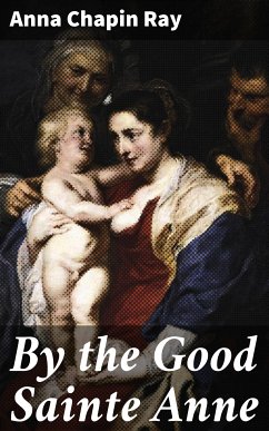 By the Good Sainte Anne (eBook, ePUB) - Ray, Anna Chapin