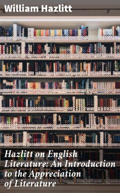 Hazlitt on English Literature: An Introduction to the Appreciation of Literature (eBook, ePUB) - Hazlitt, William