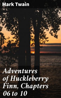 Adventures of Huckleberry Finn, Chapters 06 to 10 (eBook, ePUB) - Twain, Mark