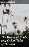 The House of Pride, and Other Tales of Hawaii (eBook, ePUB)