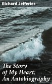 The Story of My Heart: An Autobiography (eBook, ePUB)