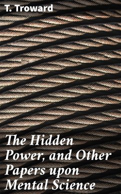 The Hidden Power, and Other Papers upon Mental Science (eBook, ePUB) - Troward, T.