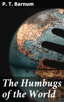 The Humbugs of the World (eBook, ePUB) - Barnum, P. T.