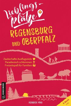 Lieblingsplätze Regensburg und Oberpfalz (eBook, ePUB) - May, Heinrich