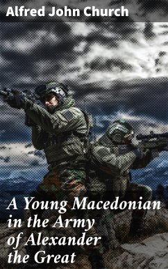 A Young Macedonian in the Army of Alexander the Great (eBook, ePUB) - Church, Alfred John