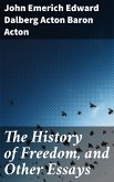 The History of Freedom, and Other Essays (eBook, ePUB)
