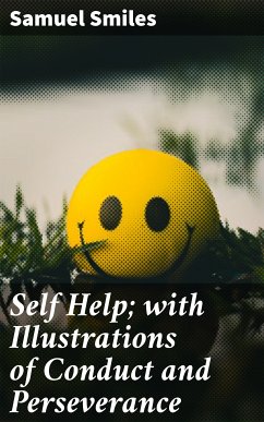 Self Help; with Illustrations of Conduct and Perseverance (eBook, ePUB) - Smiles, Samuel