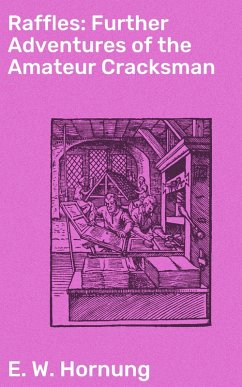 Raffles: Further Adventures of the Amateur Cracksman (eBook, ePUB) - Hornung, E. W.