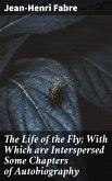 The Life of the Fly; With Which are Interspersed Some Chapters of Autobiography (eBook, ePUB)
