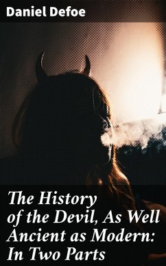 The History of the Devil, As Well Ancient as Modern: In Two Parts (eBook, ePUB) - Defoe, Daniel
