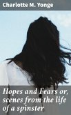 Hopes and Fears or, scenes from the life of a spinster (eBook, ePUB)