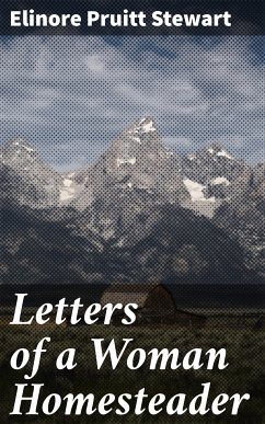 Letters of a Woman Homesteader (eBook, ePUB) - Stewart, Elinore Pruitt