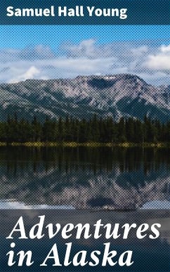 Adventures in Alaska (eBook, ePUB) - Young, Samuel Hall