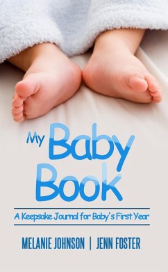 My Baby Book: A Keepsake Journal for Baby's First Year (It's a Boy!) (Elite Story Starter Book 7) (eBook, ePUB) - Foster, Jenn; Johnson, Melanie