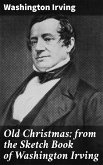 Old Christmas: from the Sketch Book of Washington Irving (eBook, ePUB)