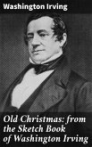 Old Christmas: from the Sketch Book of Washington Irving (eBook, ePUB)