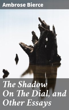 The Shadow On The Dial, and Other Essays (eBook, ePUB) - Bierce, Ambrose