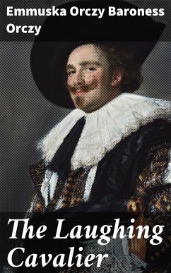 The Laughing Cavalier (eBook, ePUB) - Orczy, Emmuska Orczy, Baroness