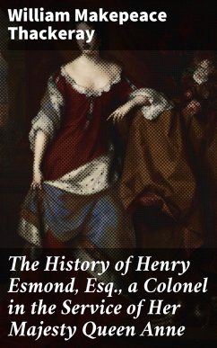 The History of Henry Esmond, Esq., a Colonel in the Service of Her Majesty Queen Anne (eBook, ePUB) - Thackeray, William Makepeace