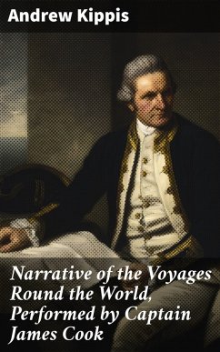 Narrative of the Voyages Round the World, Performed by Captain James Cook (eBook, ePUB) - Kippis, Andrew