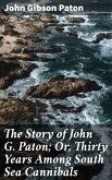 The Story of John G. Paton; Or, Thirty Years Among South Sea Cannibals (eBook, ePUB)