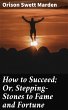How to Succeed; Or, Stepping-Stones to... - Bild 1